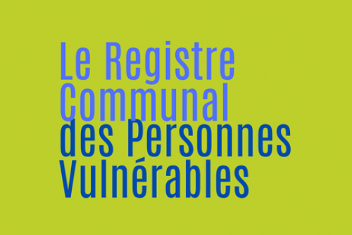 Registre Communal des Personnes Vulnérables Registre Communal des Personnes Vulnérables